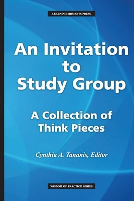 An Invitation to Study Group: A Collection of Think Pieces by Tananis, Cynthia A.