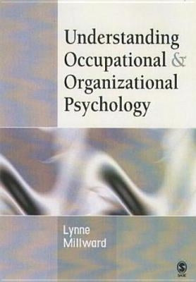 Understanding Occupational & Organizational Psychology by Millward, Lynne J.