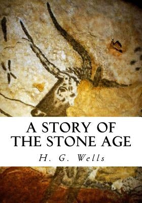 A Story of the Stone Age by Wells, H. G.