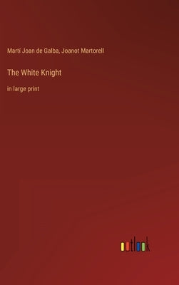The White Knight: in large print by Galba, Martí Joan de