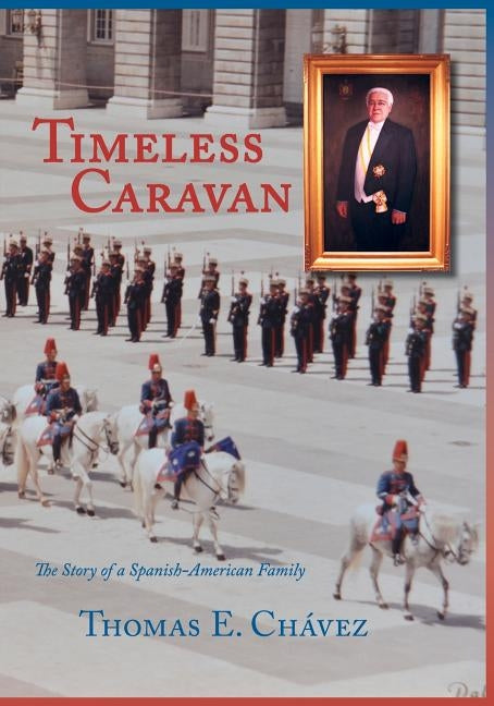 Timeless Caravan: The Story of a Spanish-American Family by Chávez, Thomas E.