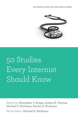 50 Studies Every Internist Should Know by Swiger, Kristopher J.