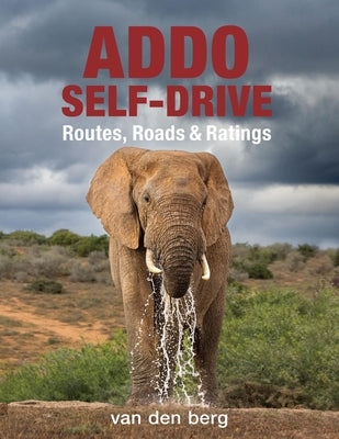 Addo Self-Drive: Routes, Roads & Ratings by Van Den Berg