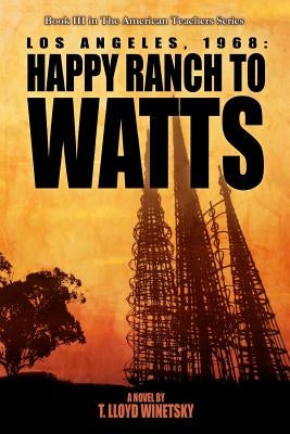 Los Angeles, 1968: From Happy Ranch to Watts by Winetsky, T. Lloyd