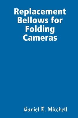 Replacement Bellows for Folding Cameras by Mitchell, Daniel