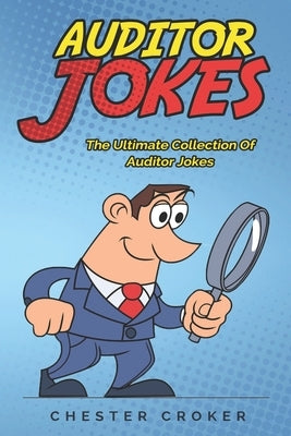 Auditor Jokes: A True And Fair Compendium Of Funny Jokes For Auditors by Croker, Chester