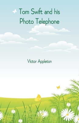 Tom Swift and his Photo Telephone by Appleton, Victor