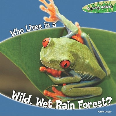 Who Lives in a Wild, Wet Rain Forest? by Lynette, Rachel