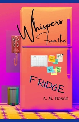 Whispers from the Fridge by Hosch, Amelia