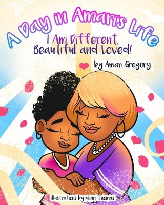 A Day in Amari's Life (I am Different, Beautiful and Loved) by Gregory, Amari