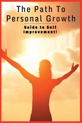 The Path To Personal Growth A Guide To Self Improvement by Bertucci, A. F.