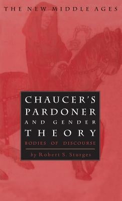 Chaucer's Pardoner and Gender Theory: Bodies of Discourse by Na, Na