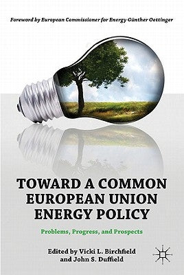 Toward a Common European Union Energy Policy: Problems, Progress, and Prospects by Birchfield, V.