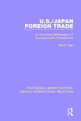 U.S./Japan Foreign Trade: An Annotated Bibliography of Socioeconomic Perspectives by Neri, Rita E.