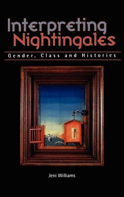 Interpreting Nightingales: Gender, Class and Histories by Williams, Jeni