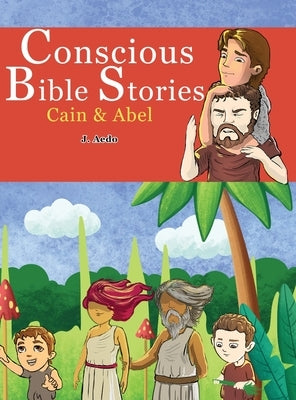 Conscious Bible Stories: Cain And Abel: Children's Books For Conscious Parents by Aedo, J.