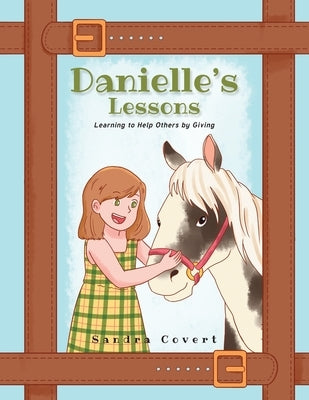 Danielle's Lessons: Learning to Help Others by Giving by Covert, Sandra