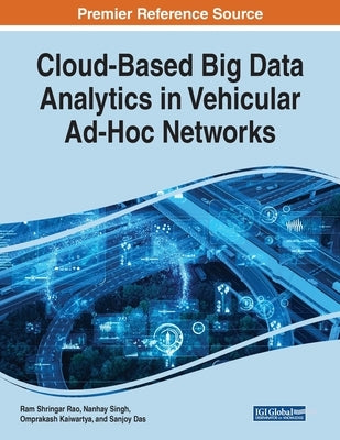 Cloud-Based Big Data Analytics in Vehicular Ad-Hoc Networks by Rao, Ram Shringar