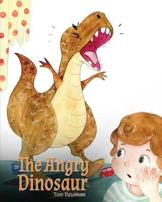 The Angry Dinosaur: A Cute Children Book to Teach Kids about Anger Management. by Pateman, Tom