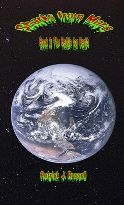 Sharks from Mars Book 2: The Battle for Earth by Russell, Patrick J.