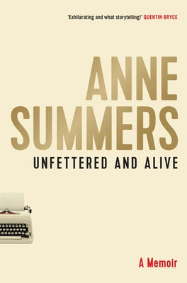 Unfettered and Alive by Summers, Anne