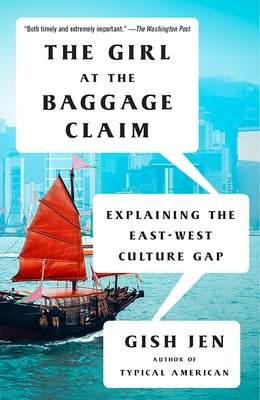The Girl at the Baggage Claim: Explaining the East-West Culture Gap by Jen, Gish