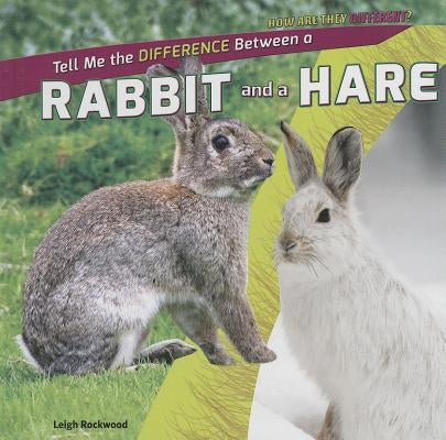 Tell Me the Difference Between a Rabbit and a Hare by Rockwood, Leigh