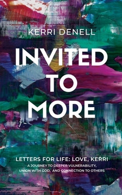 Invited to More: Letters for Life - Love, Kerri by Denell, Kerri