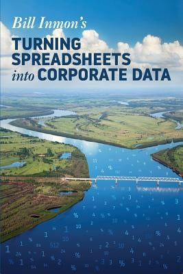 Turning Spreadsheets into Corporate Data by Inmon, Bill