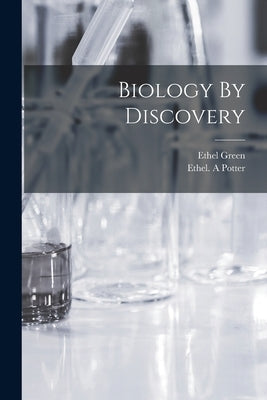 Biology By Discovery by Green, Ethel