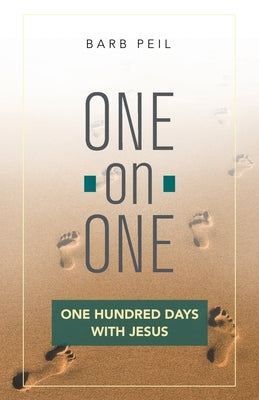 One-On-One: One Hundred Days with Jesus by Peil, Barb