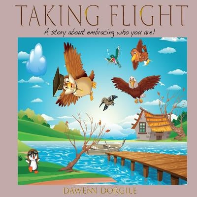 Taking Flight: A story about embracing who you are! by Dorgile, Dawenn