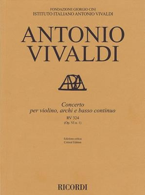 Concerto for Violin, Strings and Basso Continuo - Rv324, Op. 6 No. 1: Critical Edition Score by Vivaldi, Antonio