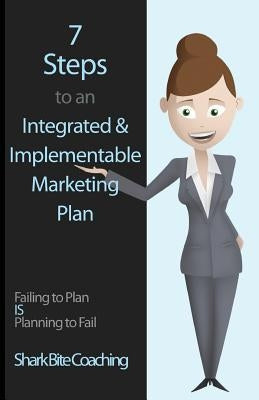 7 Steps to an Integrated & Implementable Marketing Plan by Coaching, Shark Bite