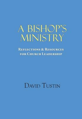 A Bishop's Ministry by Tustin, David