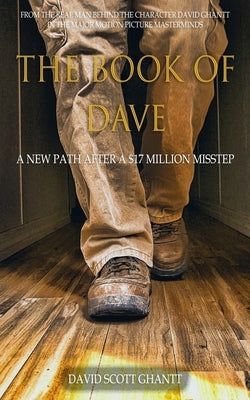 The Book of Dave: A New Path After a $17 Million Misstep by Ghantt, David Scott