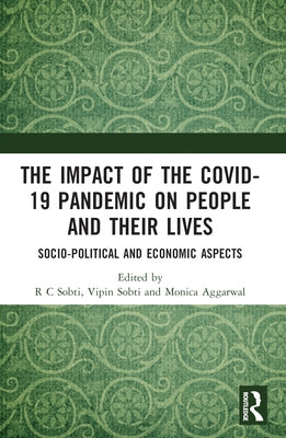 The Impact of the Covid-19 Pandemic on People and their Lives: Socio-Political and Economic Aspects by Sobti, R. C.