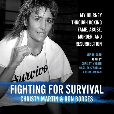 Fighting for Survival: My Journey Through Boxing Fame, Abuse, Murder, and Resurrection by Martin, Christy