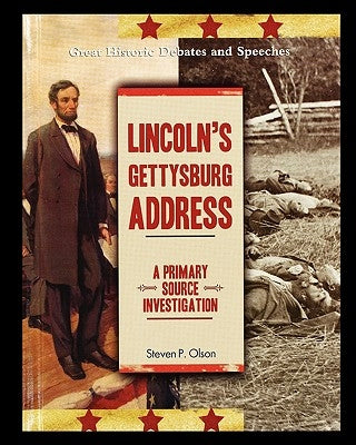 Lincoln's Gettysburg Address: A Primary Source Investigation by Olson, Steven