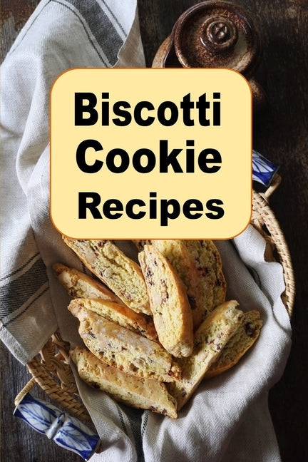 Biscotti Cookie Recipes by Sommers, Laura