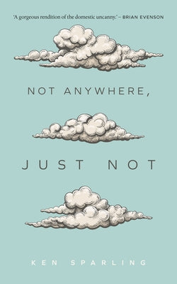 Not Anywhere, Just Not by Sparling, Ken
