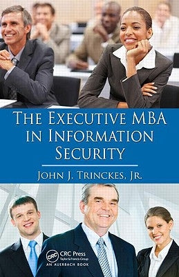 The Executive MBA in Information Security by Trinckes