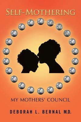 Self-Mothering: My Mothers' Council by Bernal, Deborah L.