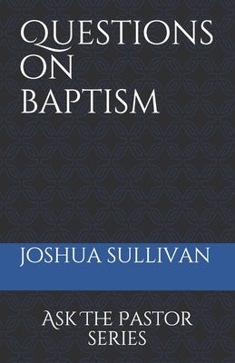 Questions on Baptism by Sullivan, Joshua W.