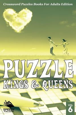 Puzzle Kings & Queens Vol 6: Crossword Puzzles Books For Adults Edition by Speedy Publishing LLC