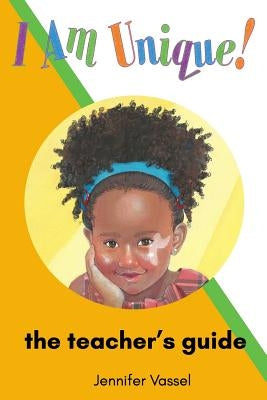 I Am Unique!: The Teacher's Guide by Vassel, Jennifer D.