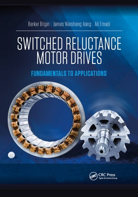 Switched Reluctance Motor Drives: Fundamentals to Applications by Bilgin, Berker
