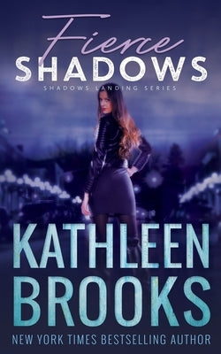 Fierce Shadows: Shadows Landing #4 by Brooks, Kathleen