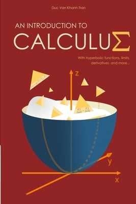 An Introduction to Calculus: With Hyperbolic Functions, Limits, Derivatives, and More by Tran, Duc Van Khanh