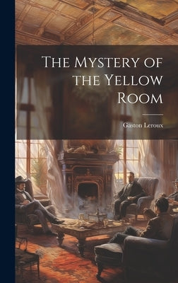 The Mystery of the Yellow Room by LeRoux, Gaston